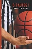  Carnet de Notes: Décor arbitre de basket – 5 fautes !  Cahier de Notes ligné 120 pages  6 x 9 pouces - 15 x 23 cm  Idée Cadeau originale
