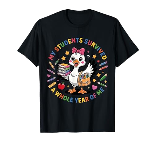 My Students Survived A Whole Year of Me Funny Goose Teacher T-Shirt