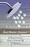 The Real Master Cleanser: A DAILY DEVOTIONAL LIVING A VICTORIOUS LIFE 1729358667 Book Cover