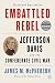 Embattled Rebel: Jefferson Davis as Commander in Chief