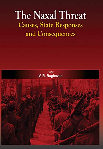 The Naxal Threat: Causes, State Responses and Consequence