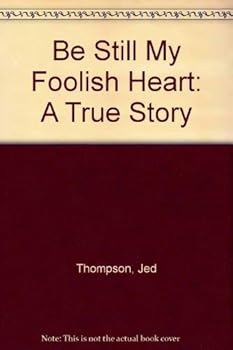 Paperback Be Still My Foolish Heart: A True Story Book