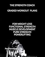 THE STRENGTH COACH GRADED WORKOUT PLANS: GRADED WEIGHT TRAINING PLANS FOR WEIGHT LOSS, MUSCLE DEVELOPMENT, STRENGTH AND POWERLIFTING B0CPH7DVM1 Book Cover