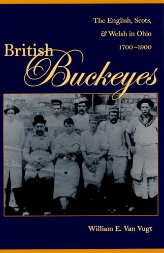 British Buckeyes: The English, Scots, and Welsh in Ohio, 1700-1900