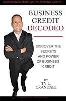 Business Credit Decoded: Discover the Secrets And Power of Business Credit 1479213748 Book Cover