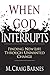 When God Interrupts: Finding New Life Through Unwanted Change