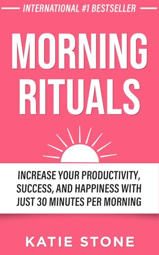 Morning Rituals: Increase your Productivity, Success and Happines...