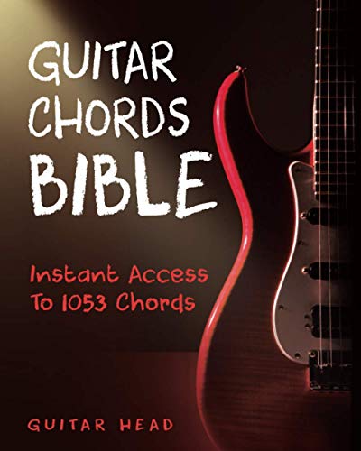 Guitar Chords Bible: Instant Access To 1053 Chords with Chord Functions And Progressions (Guitar Cho