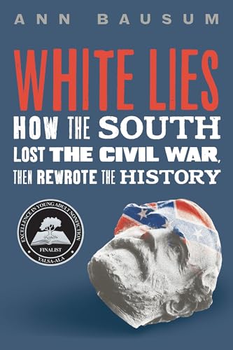 White Lies: How the South Lost the Civil War, Then Rewrote the History