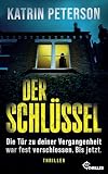 Der Schlüssel   Die Tür zu deiner Vergangenheit war fest verschlossen.Bis jetzt.: Thriller (Frauen in Gefahr   Psychologische Thriller mit starken weiblichen Charakteren 9)