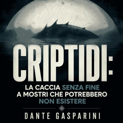 『Criptidi: La caccia senza fine a mostri che potrebbero non esistere』のカバーアート