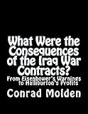  What Were the Consequences of the Iraq War Contracts?: From Eisenhower\'s Warnings to Halliburton\'s Profits