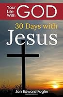 Your Life With God: 30 Days With Jesus 1096873559 Book Cover