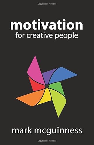 Motivation for Creative People: How to Stay Cre... 0957566441 Book Cover