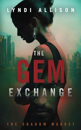 The Gem Exchange: A Gripping Psychological Thriller (Book 1 in The Shadow Market Series)