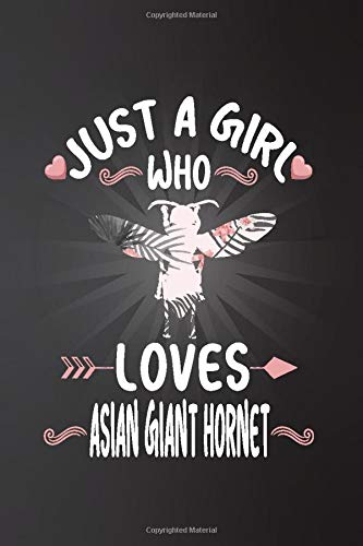 Just a Girl Who Loves Asian giant hornet: Perfect Asian giant hornet Lover Gift For Girl. Cute Notebook for Asian giant hornet Lover. Gift it to your ... Loves Asian giant hornet. 100 Pages Notebook