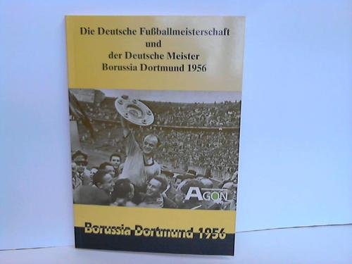 Die Deutsche Fussballmeisterschaft und der Deutsche Meister. Borussia Dortmund 1956