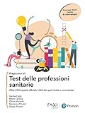 Prepararsi Al Test Delle Professioni Sanitarie. Oltre 2500 Quesiti Ufficiali, 1000 Dei Quali Risolti E Commentati - 2