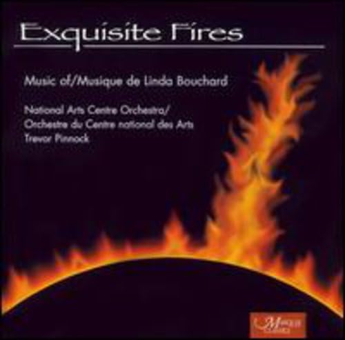Exquisite Fires: Music of Linda Bouchard [Audio CD] Linda Bouchard; Trevor Pinnock and National Arts Centre Orchestra