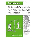 Curriculum Ethik und Geschichte der Zahnheilkunde unter Einbezug der Medizin