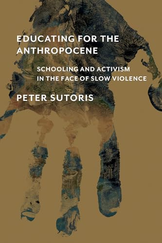 Educating for the Anthropocene: Schooling and Activism in the Face of Slow Violence