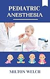 PEDIATRIC ANESTHESIA: A Comprehensive practical approach to Pediatric Anesthesia (English Edition)