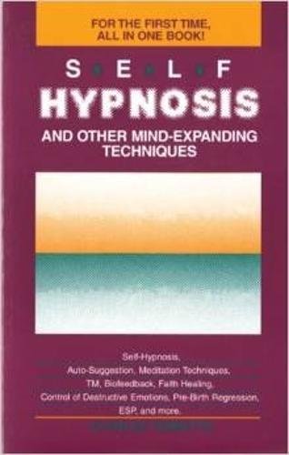 Self-Hypnosis and Other Mind Expanding Techniques Self-Hypnosis and Other Mind Expanding Techniques