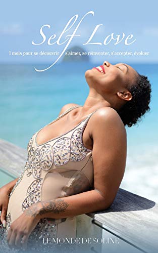 Self Love : 1 mois pour se découvrir, s’aimer, se réinventer, s’accepter, évoluer (French Edi Self Love : 1 mois pour se découvrir, s’aimer, se réinventer, s’accepter, évoluer (French Edi