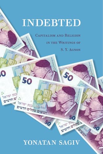 Indebted: Capitalism and Religion in the Writings of S. Y. Agnon