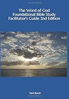 The Word of God Foundational Bible Study Facilitator's Guide 2nd Edition: Facilitator's Guide 1481078119 Book Cover