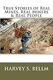 True Stories of Real Mines, Real Miners & Real People