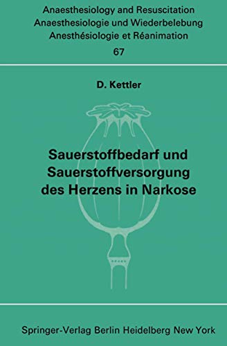 Sauerstoffbedarf und Sauerstoffversorgung des Herzens in Narkose (Anaesthesiologie und Intensivmedizin Anaesthesiology and Intensive Care Medicine, 67, Band 67)