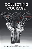 Collecting Courage: Joy, Pain, Freedom, Love 1927375657 Book Cover