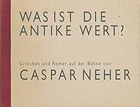 Was Ist Die Antike Wert?: Griechen Und Romer Auf Der Buhne Von Caspar Neher 3205984064 Book Cover