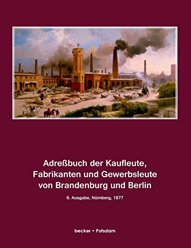 Adreßbuch der Kaufleute, Fabrikanten und Gewerbsleute von Brandenburg und Berlin, Ausgabe 1877: Zug