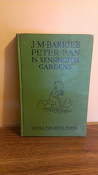 J. M. Barrie's Peter Pan in Kensington Gardens: Retold by May Byron For Little People with the Permission of the Author