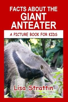 Facts About The Giant Anteater - Book #56 of the A Picture Book for Kids