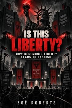 Is this Liberty?: How Hegemonic Liberty Leads to Fascism
