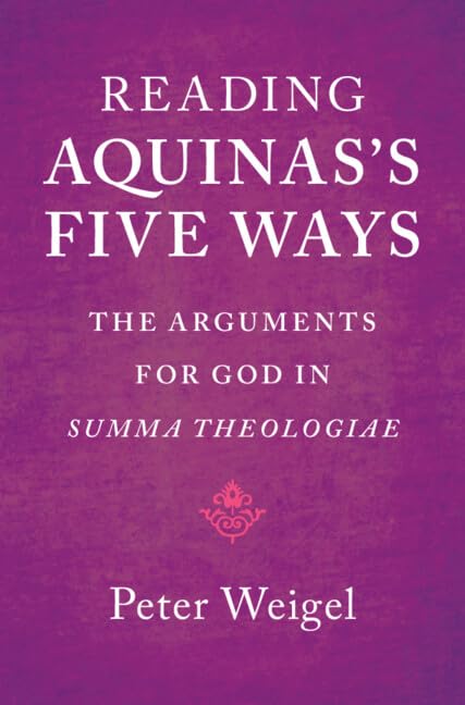 Reading Aquinas's Five Ways: The Arguments for God in Summa Theologiae      Kindle Edition
