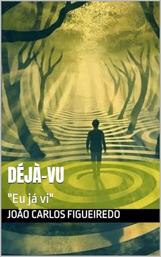 Déjà-vu: 'Eu já vi' (Portuguese Edition)