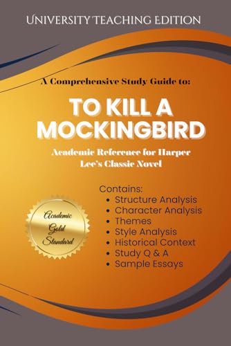 Comprehensive Study Guide to: To Kill A Mockingbird: Academic Reference for Harper Lee’s Classic Novel
