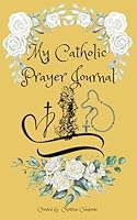 My Catholic Prayer Journal: A Little Book With Big Intentions 1960669060 Book Cover