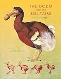 The Dodo and the Solitaire: A Natural History (Life of the Past)