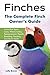 Finches: Finch Bird Types, Care, Where to Buy, Temperament, Health, Breeding, Feeding, and Much More! The Complete Finch Owner’s Guide