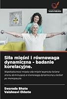 Sila miesni i równowaga dynamiczna - badanie korelacyjne.: Wspólzaleznosc miedzy sila miesni wyprostu kolana strony dominujacej a równowaga dynamiczna u kobiet po menopauzie. (Polish Edition) 6208789494 Book Cover