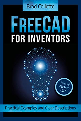 FreeCAD For Inventors: Practical Examples and Clear Descriptions