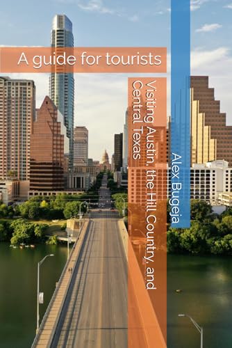 Visiting Austin, the Hill Country, and Central Texas: A guide for tourists