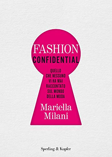 Fashion confidential. Quello che nessuno vi ha mai raccontato sul mondo della mod