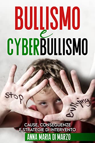 Bullismo e Cyberbullismo: Cause, Conseguenze e Strategie di Intervento