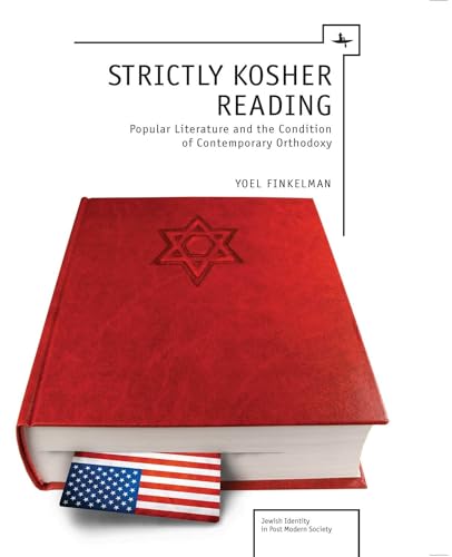 Strictly Kosher Reading: Popular Literature and the Condition of Contemporary Orthodoxy (Jewish Identities in Post-Modern Society)